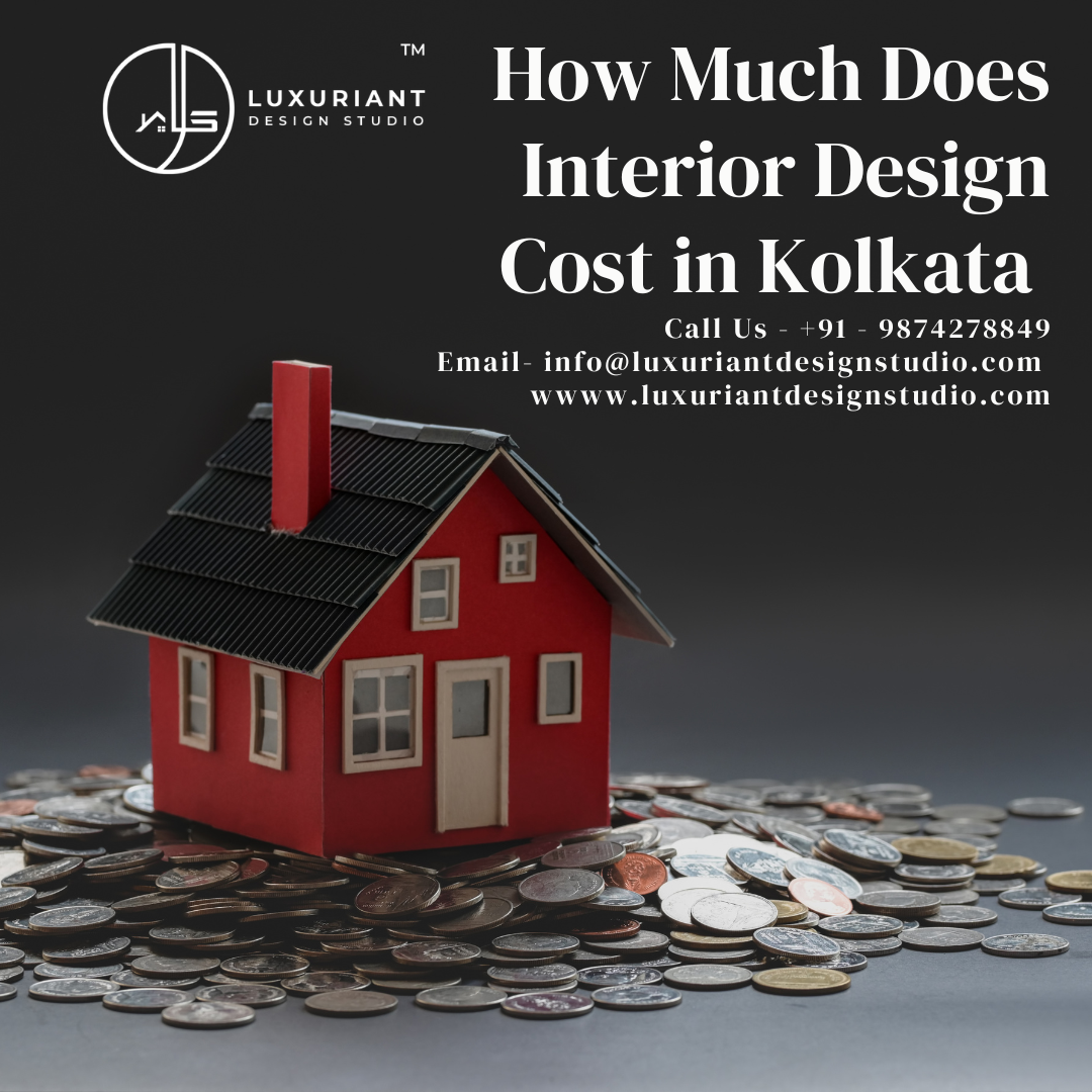 How Much Does Interior Design Cost in Kolkata Luxuriant_Design_Studio